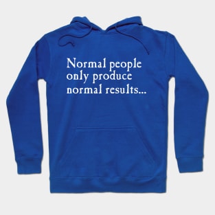 Normal People Only Produce Normal Results Hoodie